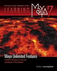  - Learning Maya ® 7 Maya Unlimited Features : A Hands-on Introduction to the Key Tools and Techniques of Maya ® Unlimited