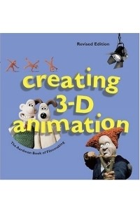 Brian Sibley - Creating 3-D Animation : The Aardman Book of Filmmaking