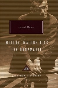 Samuel Beckett - Molloy. Malone Dies. The Unnamable