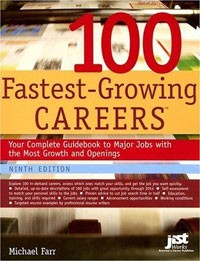 Дж. Майкл Фарр - 100 Fastest-Growing Careers: Your Complete Guidebook to Major Jobs With the Most Growth And Openings (America's Fastest Growing Jobs)