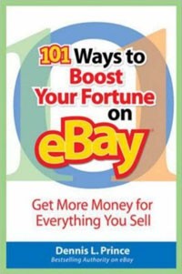 Dennis Prince - 101 Ways to Boost Your Fortune on eBay