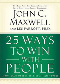  - 25 Ways to Win with People: How to Make Others Feel Like a Million Bucks