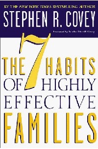 Stephen R. Covey - The 7 Habits of Highly Effective Families