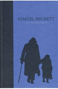 Samuel Beckett - The Poems, Short Fiction, and Criticism of Samuel Beckett: Volume IV of The Grove Centenary Editions