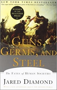 Jared M. Diamond - Guns, Germs, and Steel: The Fates of Human Societies