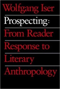 Вольфганг Изер - Prospecting: From Reader Response to Literary Anthropology