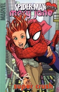 Sean McKeever - Spider-Man Loves Mary Jane, Vol. 1: Super Crush