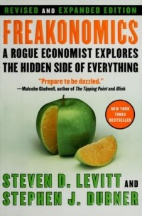 Стивен Дж. Дабнер, Стивен Левитт - Freakonomics: A Rogue Economist Explores the Hidden Side of Everything