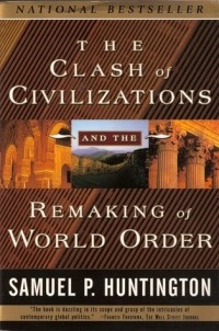 Samuel P. Huntington - The Clash of Civilizations and the Remaking of World Order