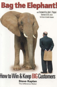 Стив Каплан - Bag the Elephant: How to Win and Keep Big Customers