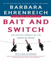 Barbara Ehrenreich - Bait And Switch: The (Futile) Pursuit of the American Dream