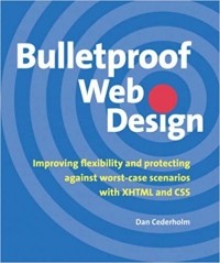Дэн Седерхольм - Bulletproof Web Design: Improving flexibility and protecting against worst-case scenarios with XHTML and CSS