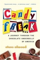 Стив Алмонд - Candyfreak: A Journey through the Chocolate Underbelly of America