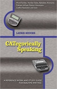 Лори Буке - CATegorically Speaking: A Reference Work And Study Guide for Realtime Writing