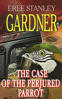 Erle Stanley Gardner - The Case of the Perjured Parrot