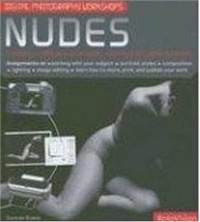 Дункан Эванс - Digital Photography Workshops: Nudes, a Unique Course in a Book Taking You from Beginner to Expert