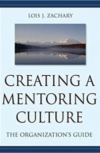 Lois J. Zachary - Creating a Mentoring Culture: The Organization's Guide