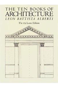 Leon Battista Alberti - The Ten Books of Architecture: The 1755 Leoni Edition