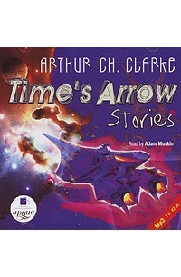 Артур Кларк - Time's Arrow (аудиокнига MP3) (сборник)