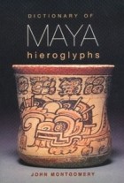 John Montgomery - Dictionary of Maya Hieroglyphs