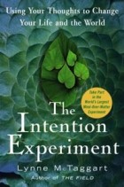 Lynne McTaggart - The Intention Experiment: Using Your Thoughts to Change Your Life and the World