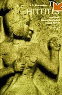 J. G. MacQueen - The Hittites: And Their Contemporaries in Asia Minor