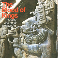  - The Blood of Kings: Dynasty and Ritual in Maya Art