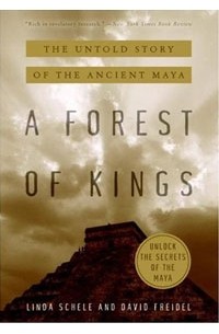  - A Forest of Kings: The Untold Story of the Ancient Maya