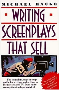 Michael Hauge - Writing Screenplays That Sell: The Complete, Step-By-Step Guide for Writing and Selling to