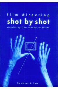 Steven Katz - Film Directing: Shot by Shot: Visualizing from Concept to Screen (Michael Wiese Productions)
