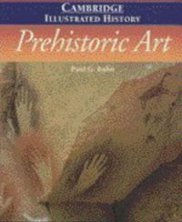 Paul Gerard Bahn - The Cambridge Illustrated History of Prehistoric Art