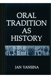 Jan Vansina - Oral Tradition As History