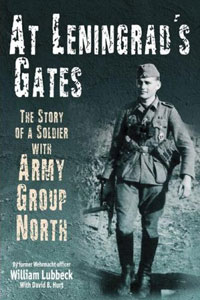 William Lubbeck - AT LENINGRAD'S GATES: The Combat Memoirs of a Soldier with Army Group North