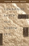 Frank Moore Cross - Canaanite Myth and Hebrew Epic: Essays in the History of the Religion of Israel
