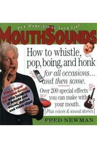Fred Newman - MouthSounds: How to whistle, Pop, Boing and honk for all occasions... and then some.