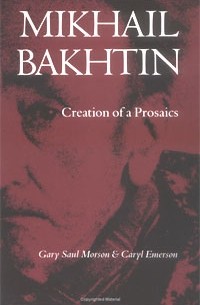 Mikhail Bakhtin: Creation of a Prosaics