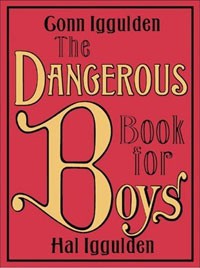 Conn Iggulden, Hal Iggulden - The Dangerous Book for Boys
