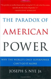 Joseph S. Nye Jr. - The Paradox of American Power: Why the World's Only Superpower Can't Go It Alone