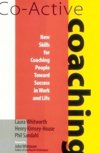  - Co-Active Coaching: New Skills for Coaching People Toward Success in Work and Life