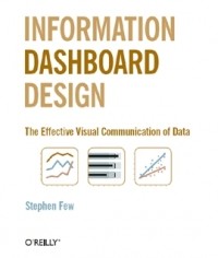 Stephen Few - Information Dashboard Design: The Effective Visual Communication of Data