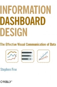 Stephen Few - Information Dashboard Design: The Effective Visual Communication of Data
