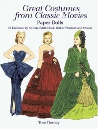 Tom Tierney - Great Costumes from Classic Movies Paper Dolls : 30 Fashions by Adrian, Edith Head, Walter Plunkett and Others