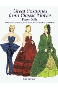 Tom Tierney - Great Costumes from Classic Movies Paper Dolls : 30 Fashions by Adrian, Edith Head, Walter Plunkett and Others