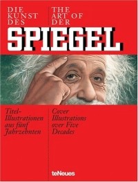 Штефан Ауст - Die Kunst Des Spiegel/The Art of Der Spiegel: Titel-Illustrationen aus funf Jabrzehnten/Cover Illustrations over Five Decades