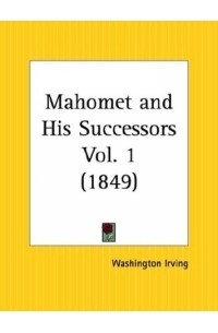 Washington Irving - Mahomet and His Successors, Part 1
