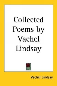 Vachel Lindsay - Collected Poems by Vachel Lindsay