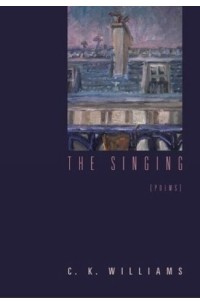 Чарльз Кеннет Уильямс - The Singing : Poems