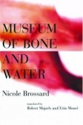 Николь Броссар - Museum of Bone and Water