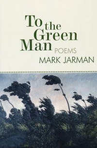 Марк Джарман - To the Green Man : Poems