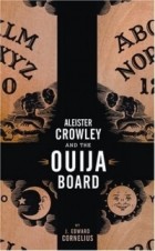J. Edward Cornelius - Aleister Crowley and the Ouija Board